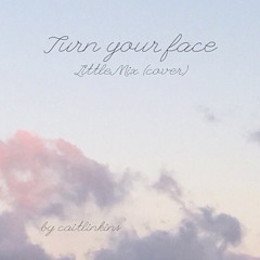 Turn Your Face - Little Mix
