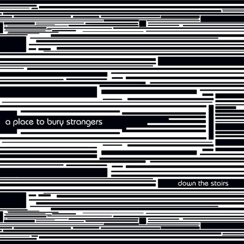 A Place To Bury Strangers- Down The Stairs