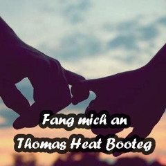 Fang Mich An (Thomas Heat Bootleg)