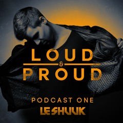 Loud & Proud Podcast #1 By Le Shuuk