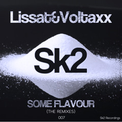 OUT NOW : Lissat & Voltaxx - Some Flavour(Ajmal Remix)(SK2 Recordings)