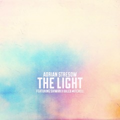 Adrian Stresow - The Light ft. Shiwan & Kaleb Mitchell of The KENJEX