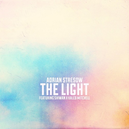 Adrian Stresow - The Light ft. Shiwan & Kaleb Mitchell of The KENJEX