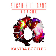 Sugar Hill Gang - Apache (Kastra Bootleg) [Free Download]