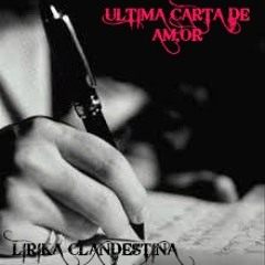 Ultima Carta De Amor- Lirika Clandestina