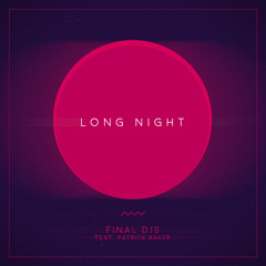 FINAL DJS feat. Patrick Baker - Long Night (Original Mix) *FreeDownload*