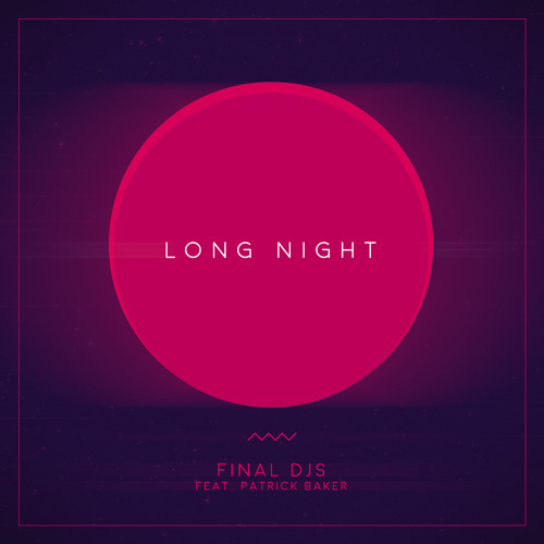 FINAL DJS feat. Patrick Baker - Long Night (Original Mix) *FreeDownload*
