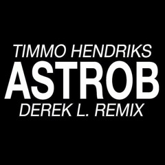 Timmo Hendriks - Astrob (Derek L. Remix)