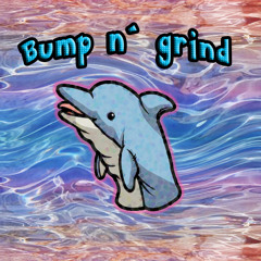 Bump N Grind (Delfin Remix)