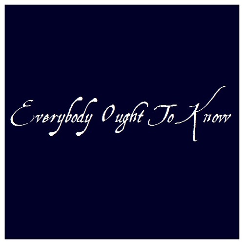 Everybody Ought to Know