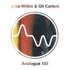 Jake Wilkin & Oli Carloni - Analogue 103