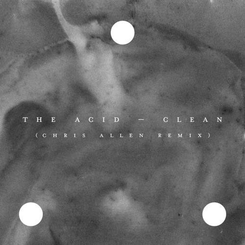 The Acid - Clean (chrisallen remix)