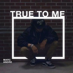 MarcAndre ~ True To Me (prod.AndreOnBeat)