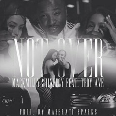 Shineboy Mack - Not Over Ft. Troy Ave (Free Download)