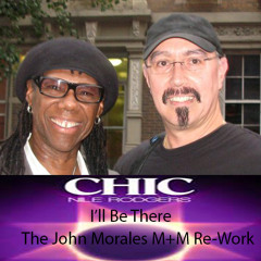 Chic Feat Nile Rogers - Il'l Be There -John Morales M+M Mix Re- Touch UPDATE MIX