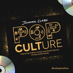 Jahmaol Clark - Pop Culture ft. Ki'Shon Furlow & Street Hymns
