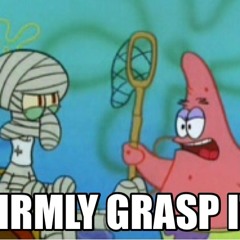 Firmly Grasp It (Spongebob Beat)