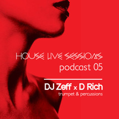 HOUSE live SESSIONS - DJ Zeff x D Rich (trumpet & percussions) Podcast #05