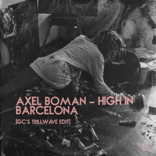 Axel Boman - High In Barcelona (GC's Trillwave Edit)