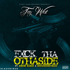 Tay West - Fuck Tha Othaside Ft. GMEBE Bandz & ReeseMoneyBagz