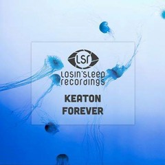 Keaton - Forever (Original Mix) *** OUT SOON ON LOSIN'SLEEP RECORDINGS ***