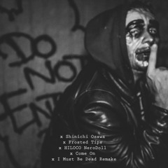Shinichi Osawa - Frosted Tips - HILOCO NeroDoll - Come On - [I Must Be Dead Remake]
