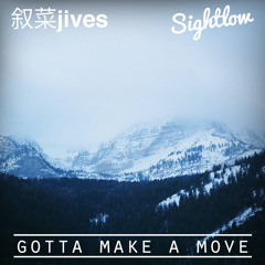 Sightlow x 叙菜jives - Gotta Make A Move