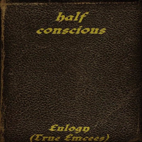 Half Conscious - Eulogy (True Emcees) (Prod. By Half Conscious)