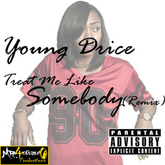 Young Drice - Treat Me Like Somebody (Remix)