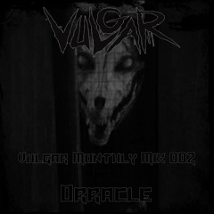 Vulgar Monthly Mix 002 - Orracle