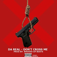 Da Real-Dont Cross Me..Produced By Bagged Up Beats