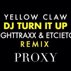 DJ Turn It Up Vs. Proxy - TIGHTTRAXX & ETC!ETC!, Yellow Claw & Martin Garrix (Portek EDIT)