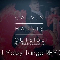 Calvin Harris Ft. Ellie Goulding - Outside (DJ Maksy Tango Remix) 32BPM