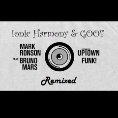 Goof & Ionic Harmony - Uptown Funk (Bootleg Remix) FREE DOWNLOAD