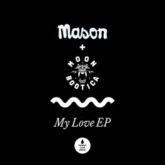 Mason &  Moonbootica  - My Love