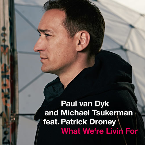 Paul van Dyk and Michael Tsukerman feat. Patrick Droney - What We're Livin For (Teaser)
