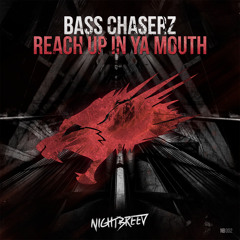 Bass Chaserz - Reach Up In Ya Mouth (OUT NOW)