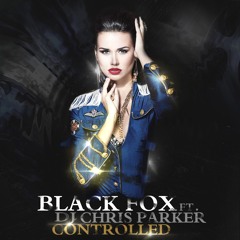 Black FOX  Ft. DJ Chris Parker - Controlled