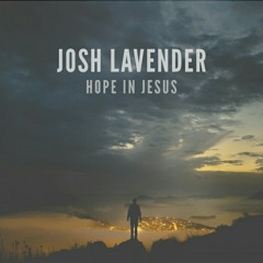 Josh Lavender - Hope in Jesus