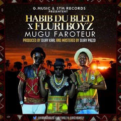 Habib du Bled – Mugu Faroteur feat Fluri Boyz [Exclusivité]