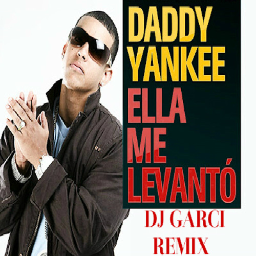 Stream Daddy Yankee - Ella Me Levanto (Dj Garci Remix) by Dj Garci | Listen  online for free on SoundCloud