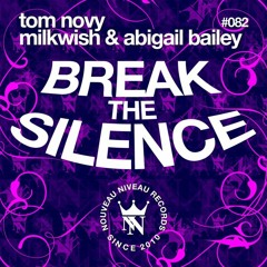 Tom Novy & Milkwish & Abigail Bailey - Break The Silence [Nouveau Niveau]