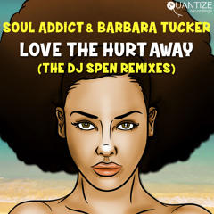 Soul Addict Ft. Barbara Tucker 'Love The Hurt Away' (DJ Spen Remix) [Quantize Recordings]