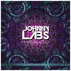 Johnny Labs - Hard & Loud (Original Mix) **FREE DOWNLOAD**