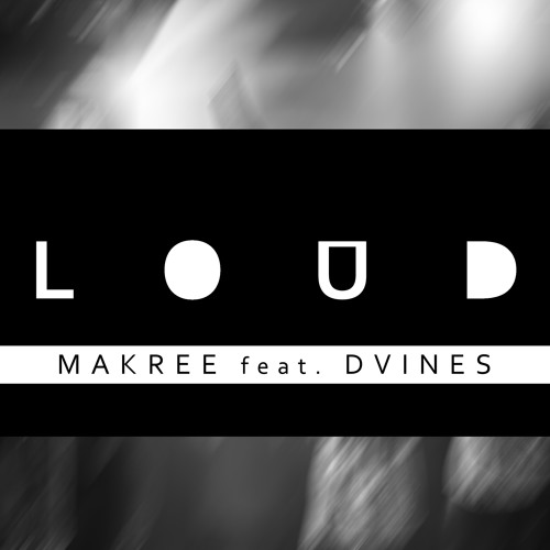Makree feat. Dvines -  Loud (Available April 3rd)