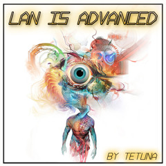 Tetuna - The Lan Is Advanced