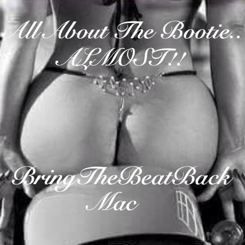 All About The Bootie.. ALMOST!! - BringTheBeatBack Mac (50 Reposts For Free Download)