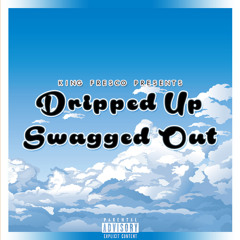 Dripped Up Swagged Out (Extended)