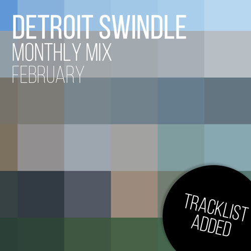 Detroit Swindle | February Mix (tracklist added)