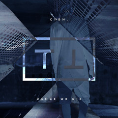 C Y G N ∦ Dance Or Die  [TMPL Exclusive]